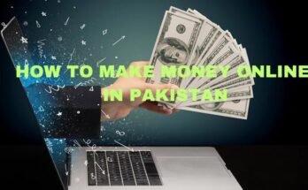 HOW TO MAKE MONEY ONLINE IN PAKISTAN